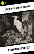 Cover-Bild zum Titel 'Peregrinus Proteus' von 'Christoph Martin Wieland'