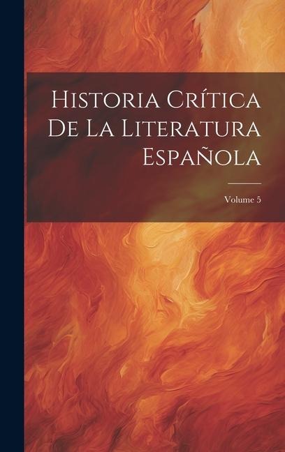 Historia Crítica De La Literatura Española; Volume 5 - Anonymous