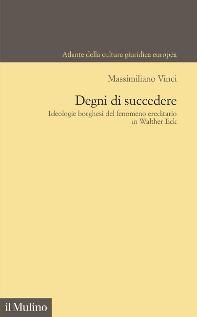 Degni di succedere. Ideologie borghesi del fenomeno ereditario in Walther Eck - Massimiliano Vinci