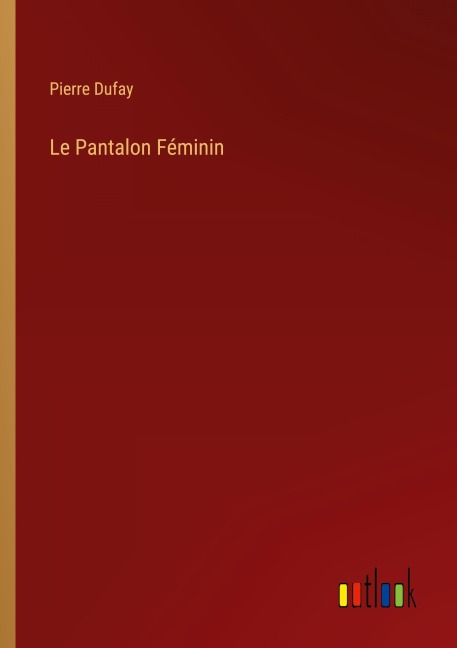 Le Pantalon Féminin - Pierre Dufay