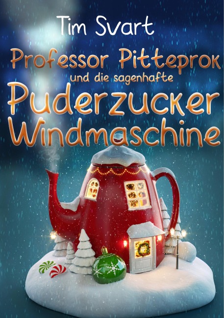 Professor Pitteprok und die sagenhafte Puderzuckerwindmaschine - Tim Svart