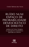 Ruído num Espaço de probabilidade Democrático de Direito - Cleuler Barbosa das Neves