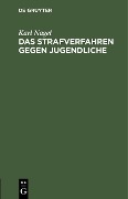 Cover-Bild zum Titel 'Das Strafverfahren gegen Jugendliche' von 'Karl Nagel'