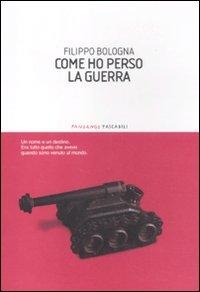 Come ho perso la guerra - Filippo Bologna