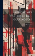 Cover-Bild zum Titel 'Aphorismes Politiques De J. Harrington' von 'James Harrington'