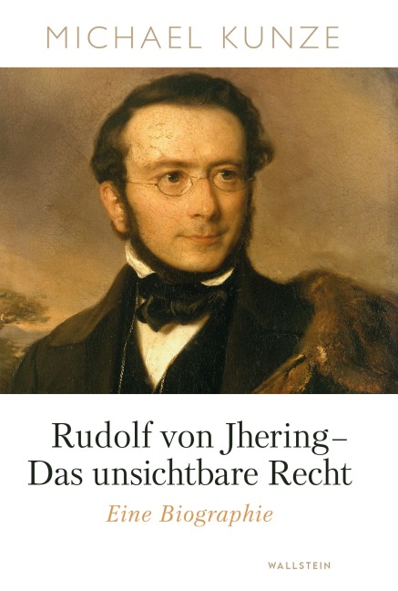 Rudolf von Jhering - Das unsichtbare Recht - Michael Kunze