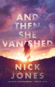 Cover-Bild zum Titel 'And Then She Vanished' von 'Nick Jones'