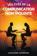 Les Clés de la Communication Non Violente - Alexandre Dufresnes