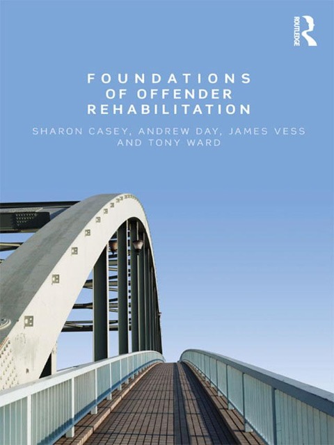 Foundations of Offender Rehabilitation - Sharon Casey, Tony Ward, Jim Vess, Andrew Day