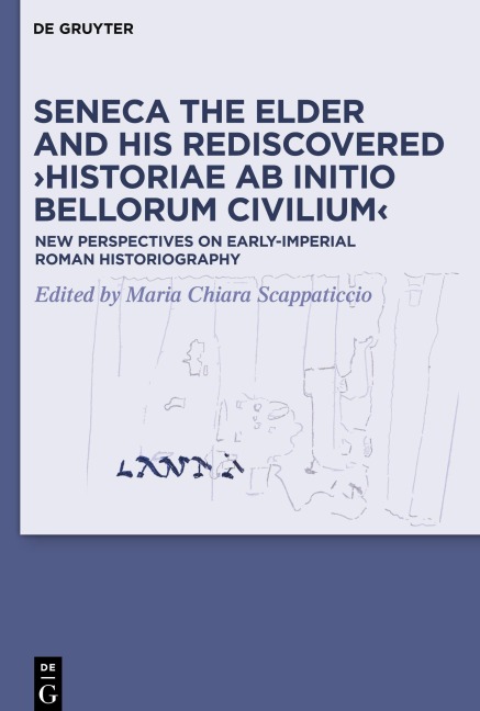 Seneca the Elder and His Rediscovered ¿Historiae ab initio bellorum civilium¿ - 