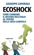Ecoshock. Come cambiare il destino dell'Italia al centro della crisi climatica - Giuseppe Caporale