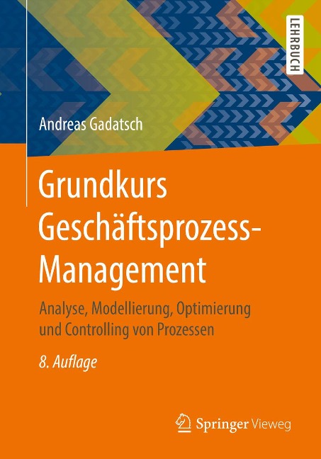 Grundkurs Geschäftsprozess-Management - Andreas Gadatsch
