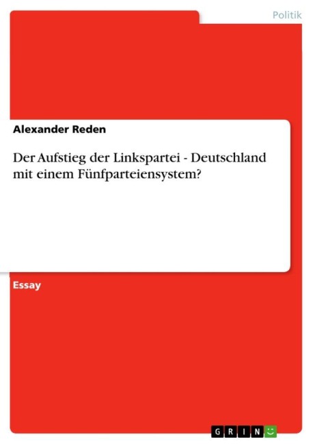 Der Aufstieg der Linkspartei -  Deutschland mit einem Fünfparteiensystem? - Alexander Reden