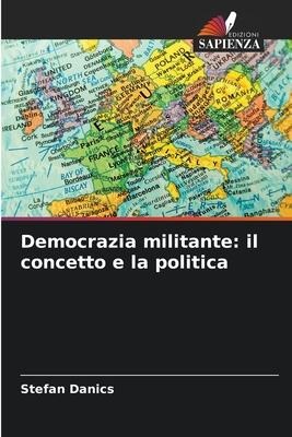 Democrazia militante: il concetto e la politica - Stefan Danics