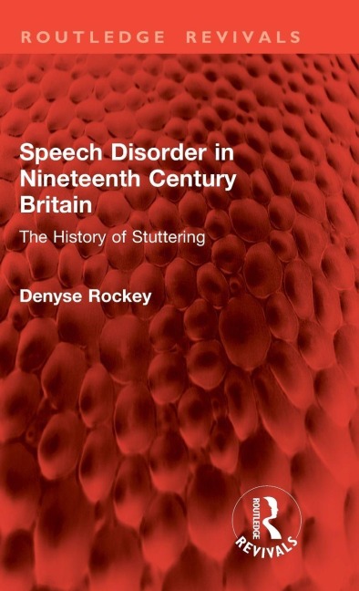 Speech Disorder in Nineteenth Century Britain - Denyse Rockey