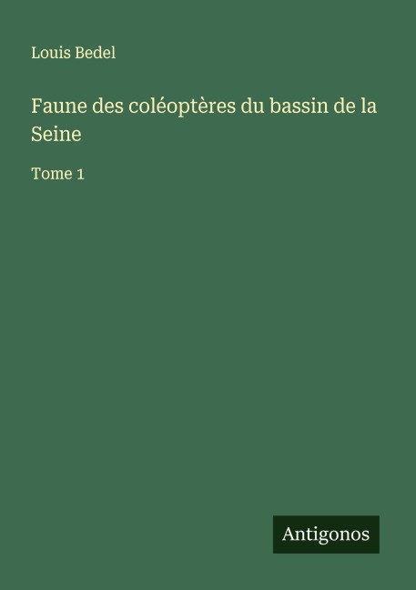 Faune des coléoptères du bassin de la Seine - Louis Bedel