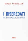 Cover-Bild zum Titel 'I diseredati ovvero l'urgenza di trasmettere' von 'François-Xavier Bellamy'
