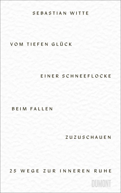 Vom tiefen Glück, einer Schneeflocke beim Fallen zuzuschauen - Sebastian Witte