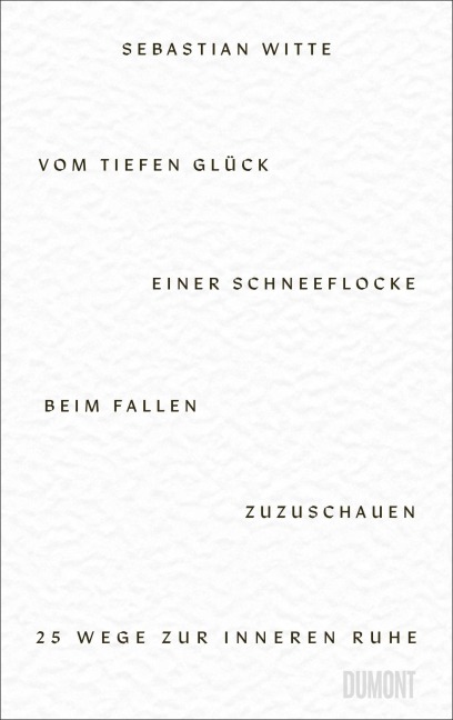 Vom tiefen Glück, einer Schneeflocke beim Fallen zuzuschauen - Sebastian Witte