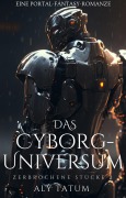 Cover-Bild zum Titel 'Das Cyborg-Universum (Zerbrochene Stücke, #2)' von 'Aly Tatum'