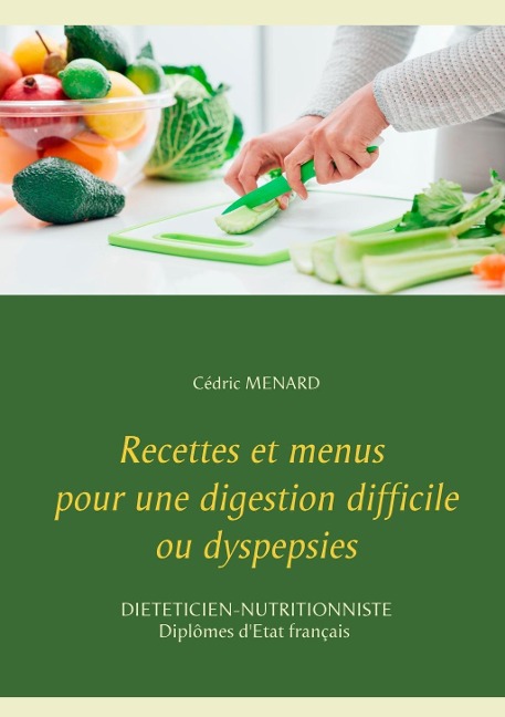 Recettes et menus pour une digestion difficile ou dyspepsies - Cédric Menard
