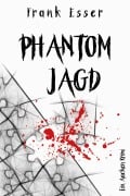 Cover-Bild zum Titel 'Phantomjagd' von 'Frank Esser'