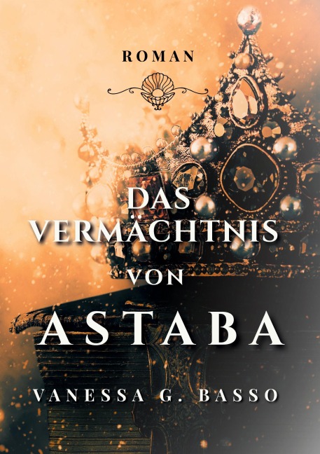 Das Vermächtnis von Astaba - Vanessa G. Basso