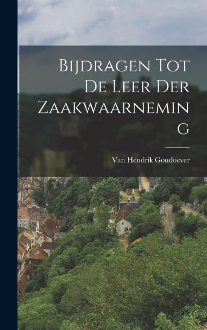 Bijdragen Tot De Leer Der Zaakwaarneming - Van Hendrik Goudoever