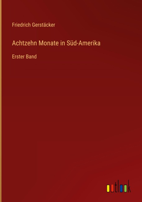 Achtzehn Monate in Süd-Amerika - Friedrich Gerstäcker