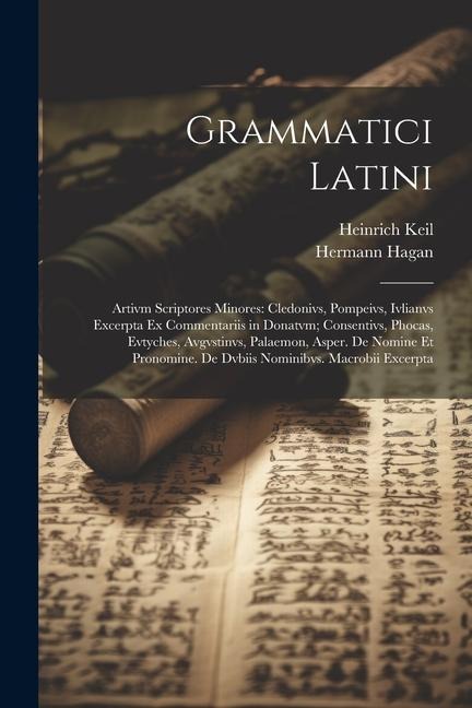 Grammatici Latini: Artivm Scriptores Minores: Cledonivs, Pompeivs, Ivlianvs Excerpta Ex Commentariis in Donatvm; Consentivs, Phocas, Evty - Heinrich Keil, Hermann Hagan