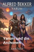 Cover-Bild zum Titel 'Yarum und die Archonen: Fantasy' von 'Alfred Bekker'