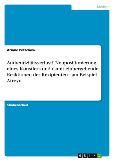 Authentizitätsverlust? Neupositionierung eines Künstlers und damit  einhergehende Reaktionen der Rezipienten - am Beispiel Atreyu - Ariane Petschow