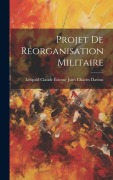 Cover-Bild zum Titel 'Projet De Réorganisation Militaire' von '[Léopold Claude Étienne Jules Davout'