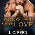 Cover-Bild zum Titel 'Conquer Your Love Lib/E' von 'J. C. Reed'