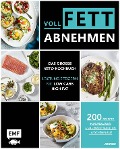 Voll fett abnehmen - Das große Keto-Kochbuch - Leistung steigern mit Low Carb High Fat - Jen Fisch