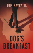 Cover-Bild zum Titel 'Dog's Breakfast' von 'Tom Navratil'