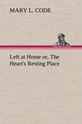 Left at Home or, The Heart's Resting Place - Mary L. Code
