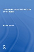 Cover-Bild zum Titel 'The Soviet Union And The Gulf In The 1980s' von 'Carol R Saivetz'