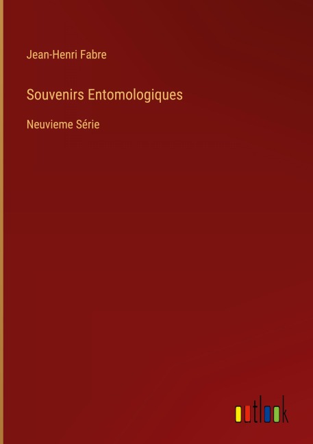 Souvenirs Entomologiques - Jean-Henri Fabre