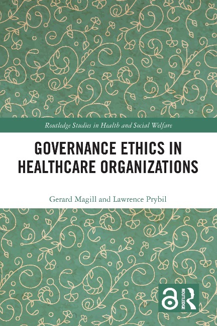 Governance Ethics in Healthcare Organizations - Gerard Magill, Lawrence Prybil