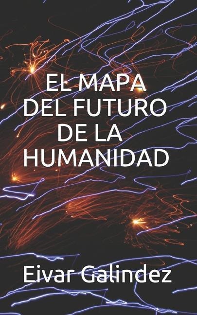 El Mapa del Futuro de la Humanidad - Eiver Portilla, Eivar Galindez Galindez