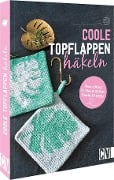Cover-Bild zum Titel 'Coole Topflappen häkeln' von 'Stefanie Benz, Susanne Schaadt, Annette Diepolder, Elke Reith'