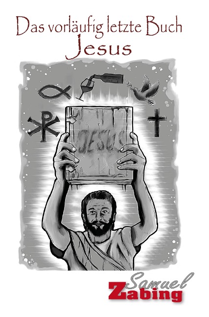 Das vorläufig letzte Buch Jesus - Samuel Zabing