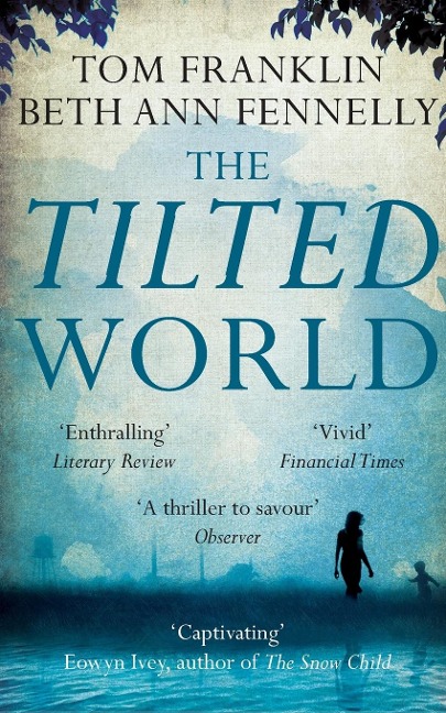 The Tilted World - Tom Franklin, Beth Ann Fennelly