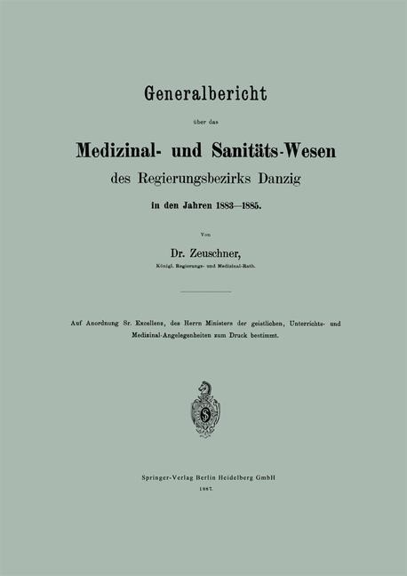 Generalbericht über das Medizinal- und Sanitäts-Wesen des Regierungsbezirks Danzig in den Jahren 1883¿1885 - A. Zeuschner