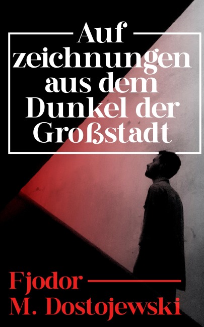 Aufzeichnungen aus dem Dunkel der Großstadt - Fjodor M. Dostojewski