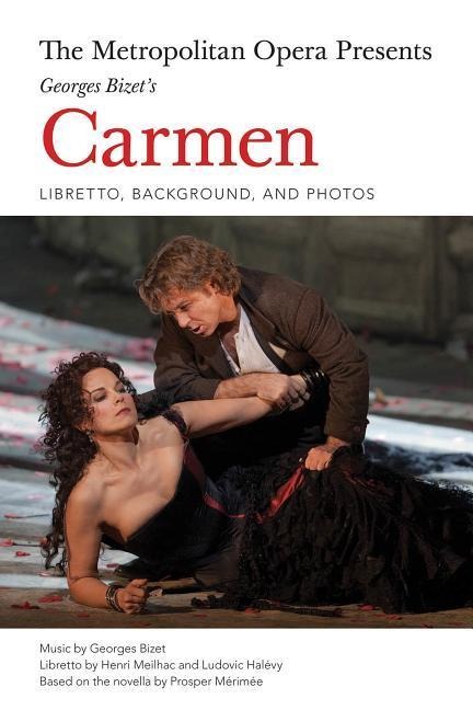 The Metropolitan Opera Presents: Georges Bizet's Carmen: Libretto, Background and Photos - Georges Bizet, Henri Meilhac