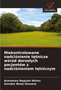 Cover-Bild zum Titel 'Niekontrolowane nadci¿nienie t¿tnicze w¿ród doros¿ych pacjentów z nadci¿nieniem t¿tniczym' von 'Asmamaw Deguale Worku, Asinake Wudu Gessese'