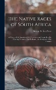 Cover-Bild zum Titel 'The Native Races of South Africa: A History of the Intrusion of the Hottentots and Bantu Into the Hunting Grounds of the Bushmen, the Aborigines of th' von 'George William Stow'