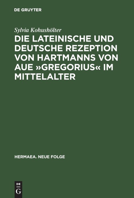 Die lateinische und deutsche Rezeption von Hartmanns von Aue 'Gregorius' im Mittelalter - Sylvia Kohushölter